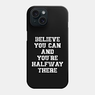 Believe and you’re halfway there Motivational Quote Phone Case