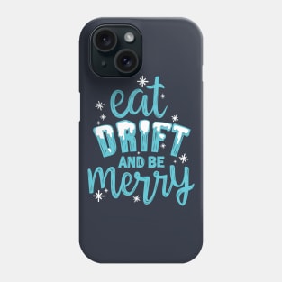 eat drift and be merry Phone Case