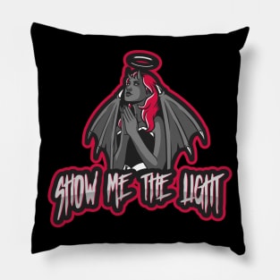 SHOW ME THE LIGHT Pillow