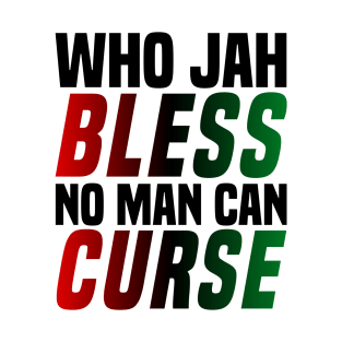Who Jah Bless No Man Can Curse West Indian Caribbean Island Mantra T-Shirt