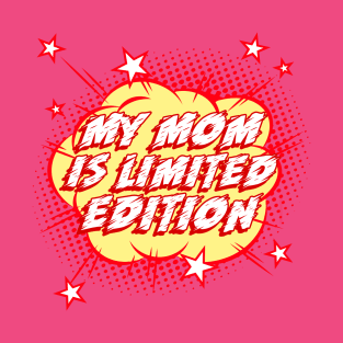 My mom is limited edition, Gift For Mom, Gift For Her, New Mom Gift, Mothers Day Gift, Mom Birthday Gift from kids, Mum design. T-Shirt