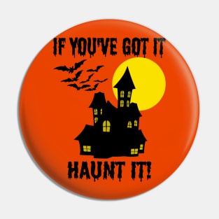 If You've Got It Haunt It - Funny Halloween Pin