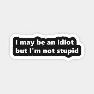 I may be an idiot but I'm not stupid. funny quote Lettering Digital Illustration Magnet