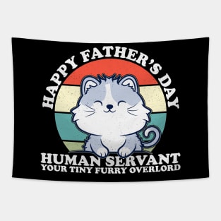 Happy Father's Day Human Servant Your Tiny Furry Overlord Cat Tapestry