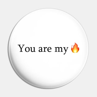 You Are My Fire - I Want It That Way Pin