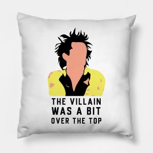 The Villain Was a Bit Over The Top Pillow