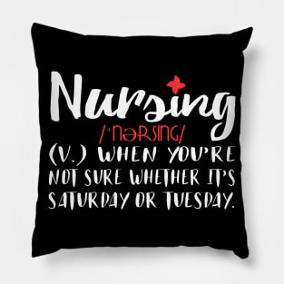 Nursing When You're Not Sure If It's Saturday Or Tuesday Pillow