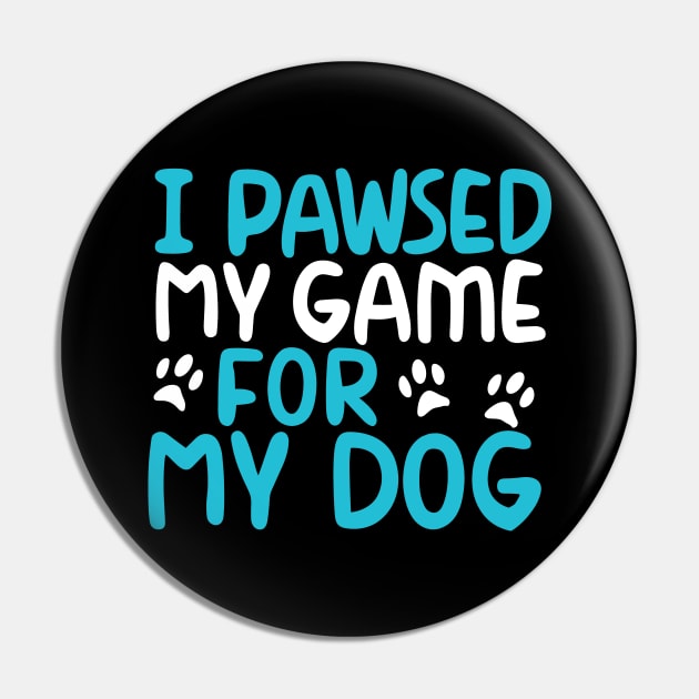 I Pawsed My Game For My Dog Pin by pako-valor