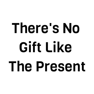 There's No Gift Like Present T-Shirt