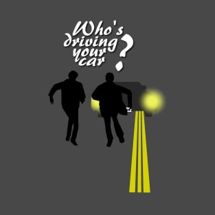 Who's driving your car? T-Shirt