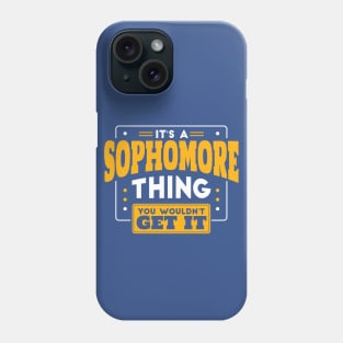 It's a Sophomore Thing, You Wouldn't Get It // Back to School Sophomore Year Phone Case