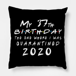 Quarantine 37th Birthday 2020 The one here I was Quarantined Pillow