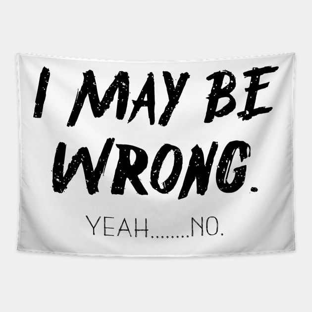 I May Be Wrong , Yeah....No Tapestry by Bazzar Designs