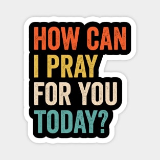 How Can I Pray For You Today Magnet