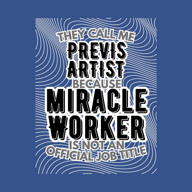 They call me Previs Artist because Miracle Worker is not an official job title | VFX | 3D Animator | CGI | Animation | Artist by octoplatypusclothing@gmail.com