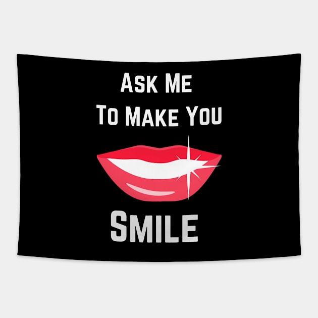 Ask Me To Make You Smile Tapestry by jerranne