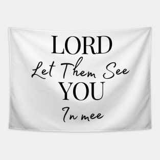 Lord Let Them See You In Me Tapestry