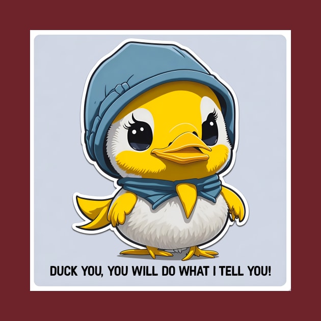 duck you, you will do what I tell you by Kingrocker Clothing