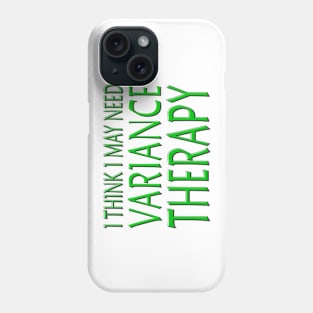 I Think I May Need Variance Therapy Green Phone Case