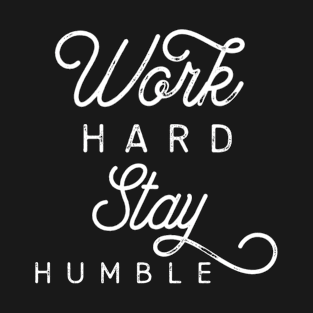 work hard stay humble T-Shirt