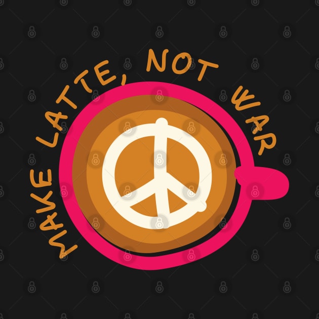 Make Latte, Not War by Dellan