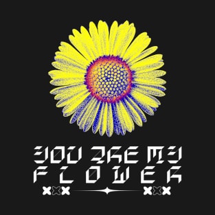 You are my flower T-Shirt