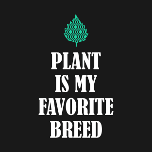 Plant is my favorite breed T-Shirt