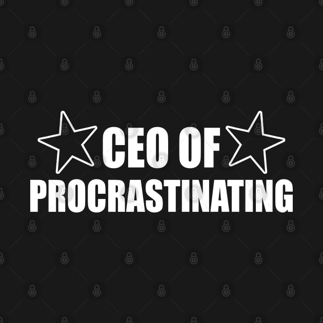 CEO of Procrastinating by slawers