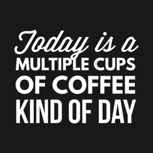 Multiple Cups of Coffee T-Shirt