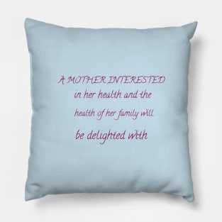 A mother interested in her health and the health of her family will be delighted with this unique gift Pillow