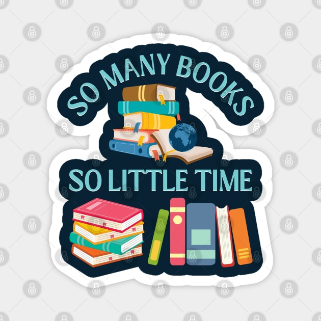 So many books So little time Books makes you bright Bookworm I Love Books Bookoholic Magnet by BoogieCreates