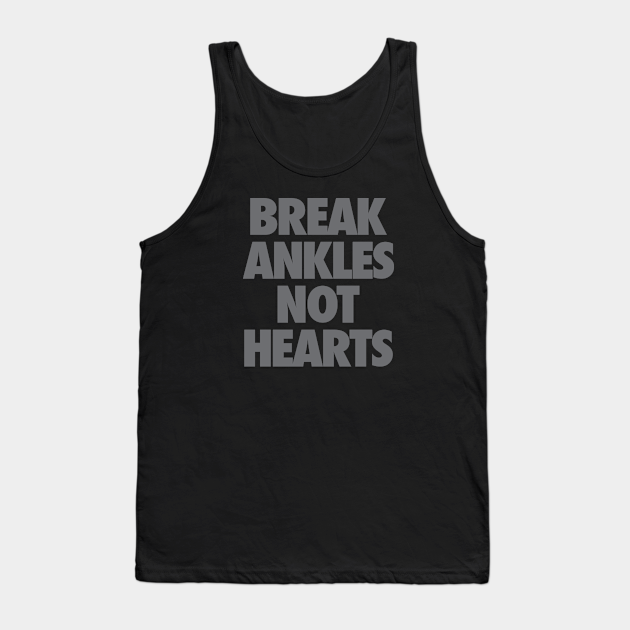 Break Ankles Not Hearts - Basketball - Tank Top