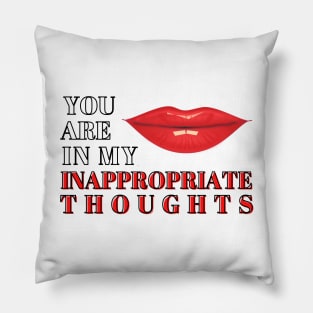 You are in my inappropriate thoughts Pillow