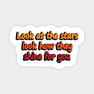 Look at the stars look how they shine for you Magnet