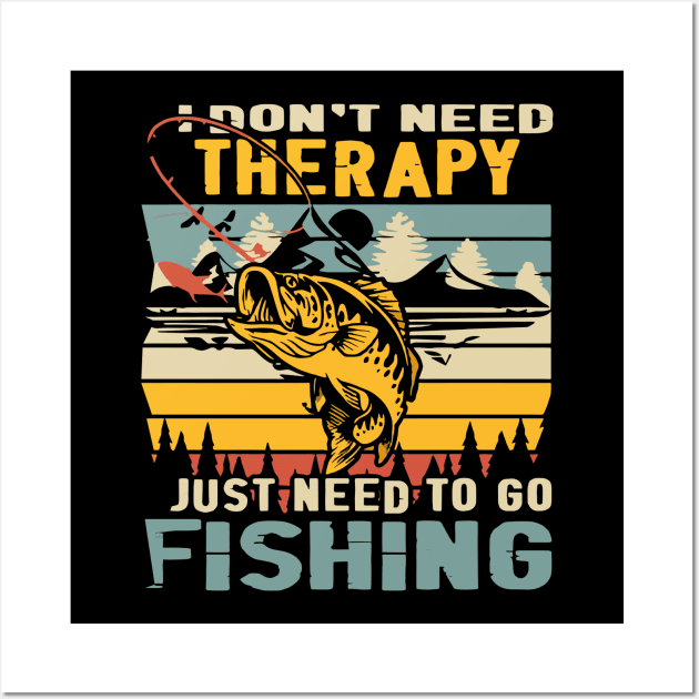 I Don't Need Therapy, Just Need To Go Fishing Vintage - I Dont Need Therapy  - Posters and Art Prints