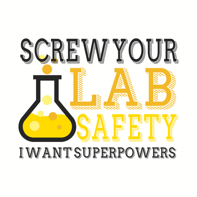 Screw You Lab Safety. I Want Super Powers. by VintageArtwork