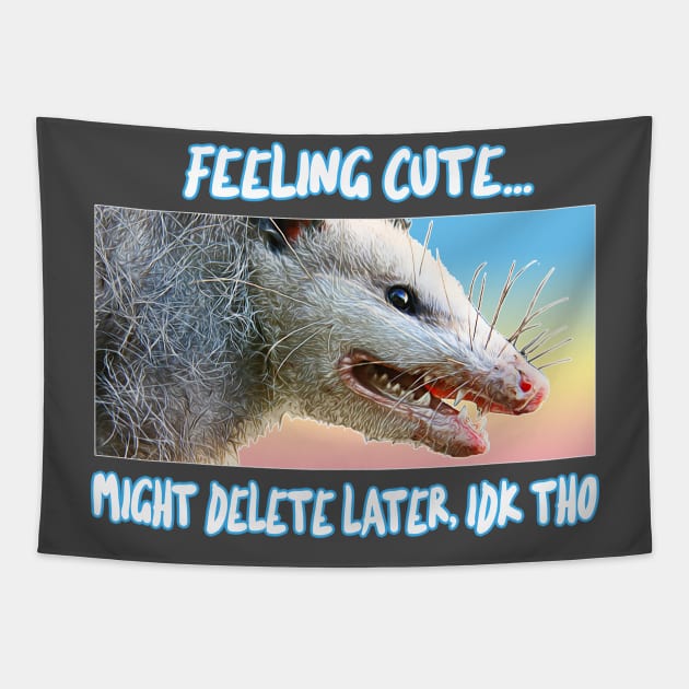 Feeling Cute, Might Delete Later - Funny Possum Design Tapestry by DankFutura