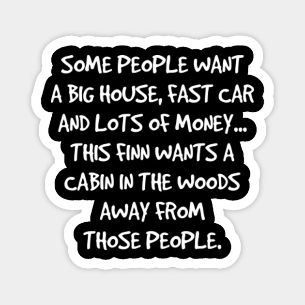 This Finn Wants A Cabin In The Woods Funny Woods Funny Magnet