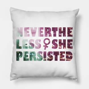 Nevertheless She Persisted Pillow