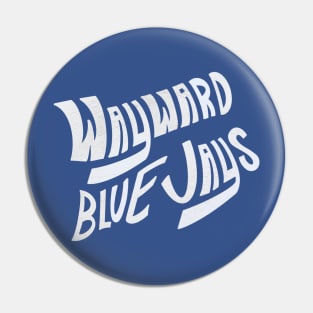 Wayward Blue Jays (White Text) Pin