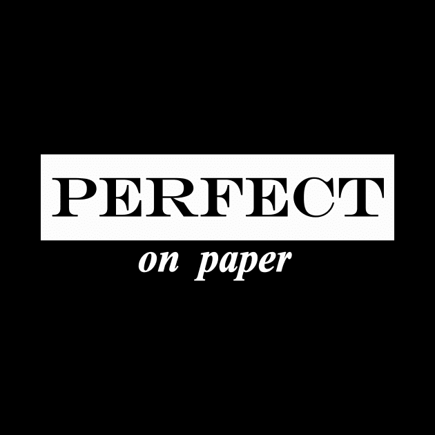 perfect on paper by NotComplainingJustAsking