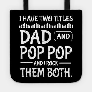 I Have Two Tittles Dad And Pop Pop And I Rock Them Both Happy Father Parent July 4th Day Daddy Tote