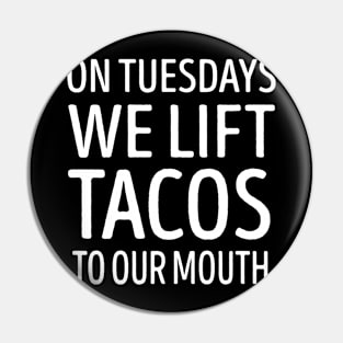 On Tuesdays We Lift Tacos To Our Mouth Pin