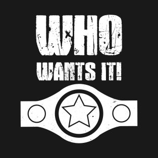 Who Wants It - Wrestling T-Shirt