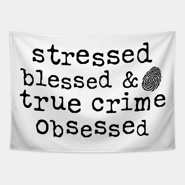 Stressed, Blessed and True Crime Obsessed Tapestry by CB Creative Images