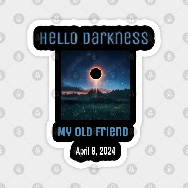 Hello Darkness My Old Friend Solar Eclipse Of April 8 2024 Magnet by r.abdulazis