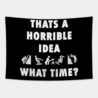 Thats a Horrible Idea. What Time? Friends Funny Adventure Tapestry