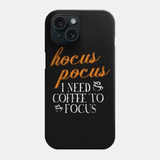 Hocus Pocus I Need Coffee to Focus Phone Case