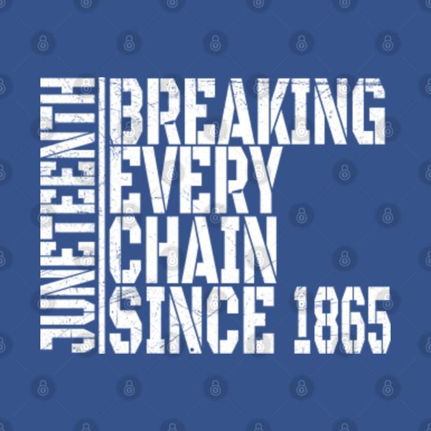 Discover Juneteenth breaking every chain Since 1865 - black power - Breaking Every Chain Black Power - T-Shirt