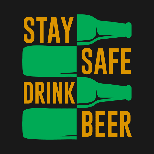 Stay Safe Drink Beer Funny Drinking Saying by Foxxy Merch